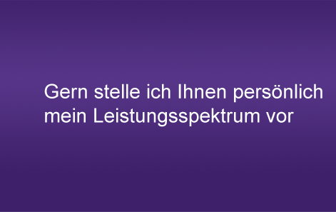 Gern stelle ich Ihnen pers&ouml;nlich mein Leistungsspektrum vor