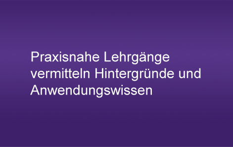 Praxisnahe Lehrg&auml;nge vermitteln Hintergr&uuml;nde und
Anwendungswissen